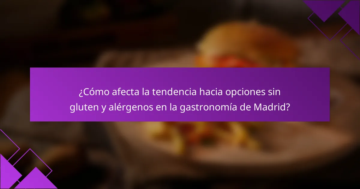 ¿Cómo afecta la tendencia hacia opciones sin gluten y alérgenos en la gastronomía de Madrid?