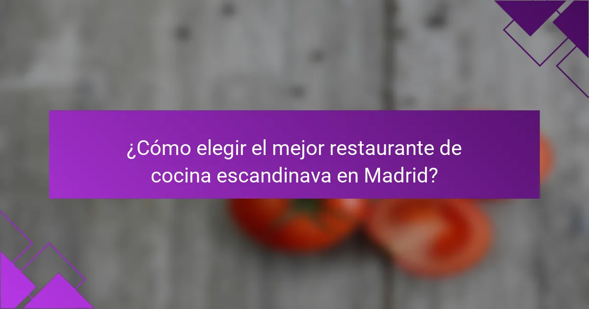 ¿Cómo elegir el mejor restaurante de cocina escandinava en Madrid?