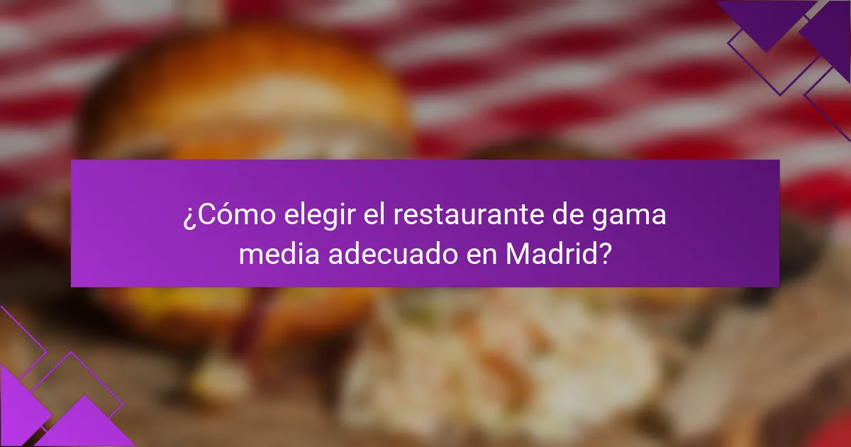 ¿Cómo elegir el restaurante de gama media adecuado en Madrid?