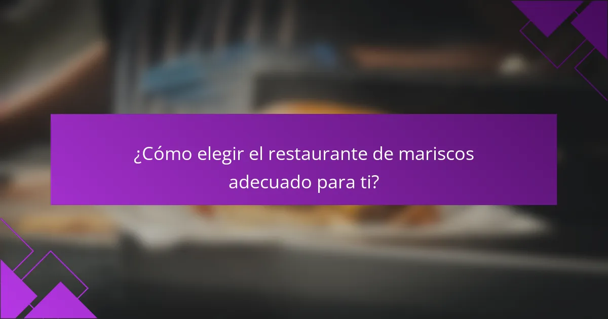 ¿Cómo elegir el restaurante de mariscos adecuado para ti?