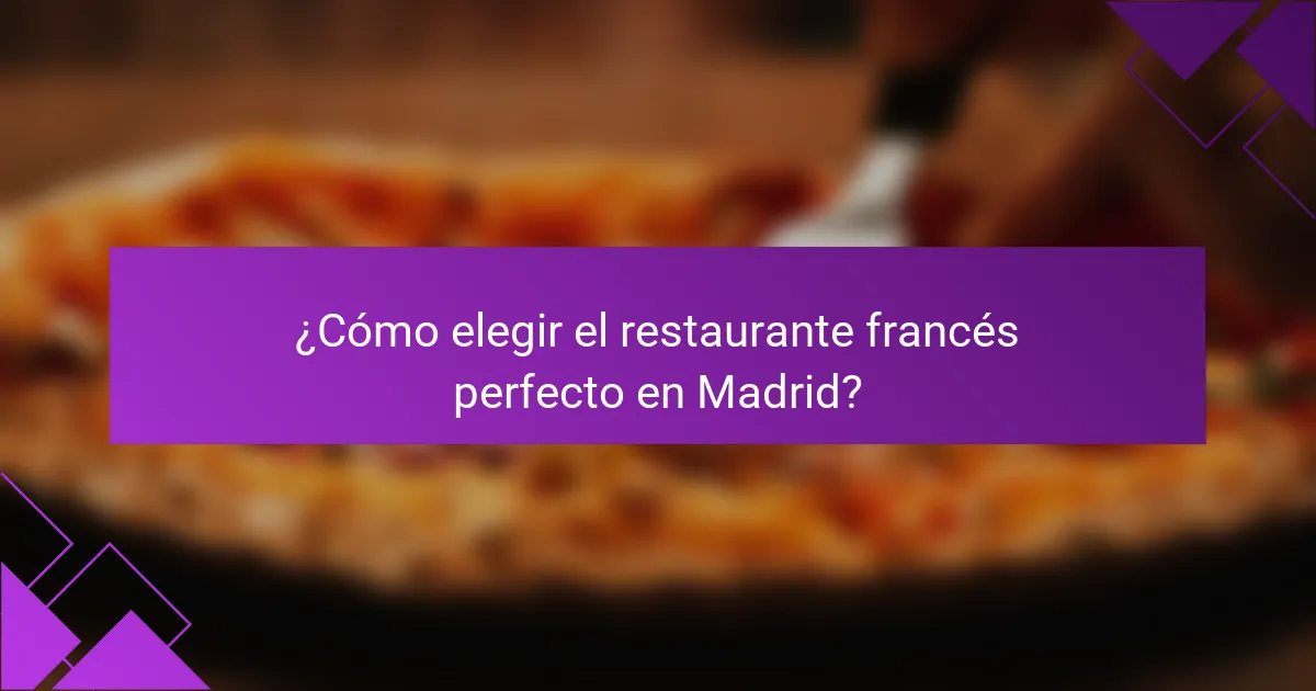 ¿Cómo elegir el restaurante francés perfecto en Madrid?