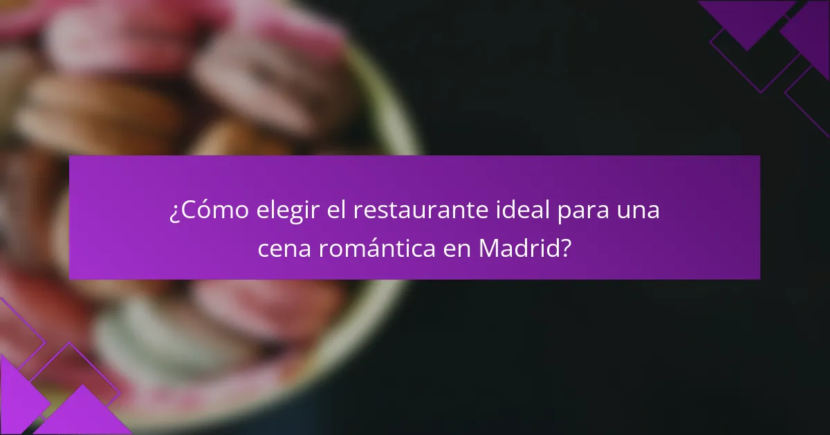 ¿Cómo elegir el restaurante ideal para una cena romántica en Madrid?