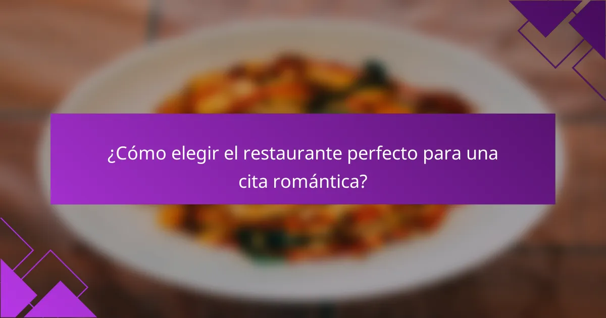 ¿Cómo elegir el restaurante perfecto para una cita romántica?