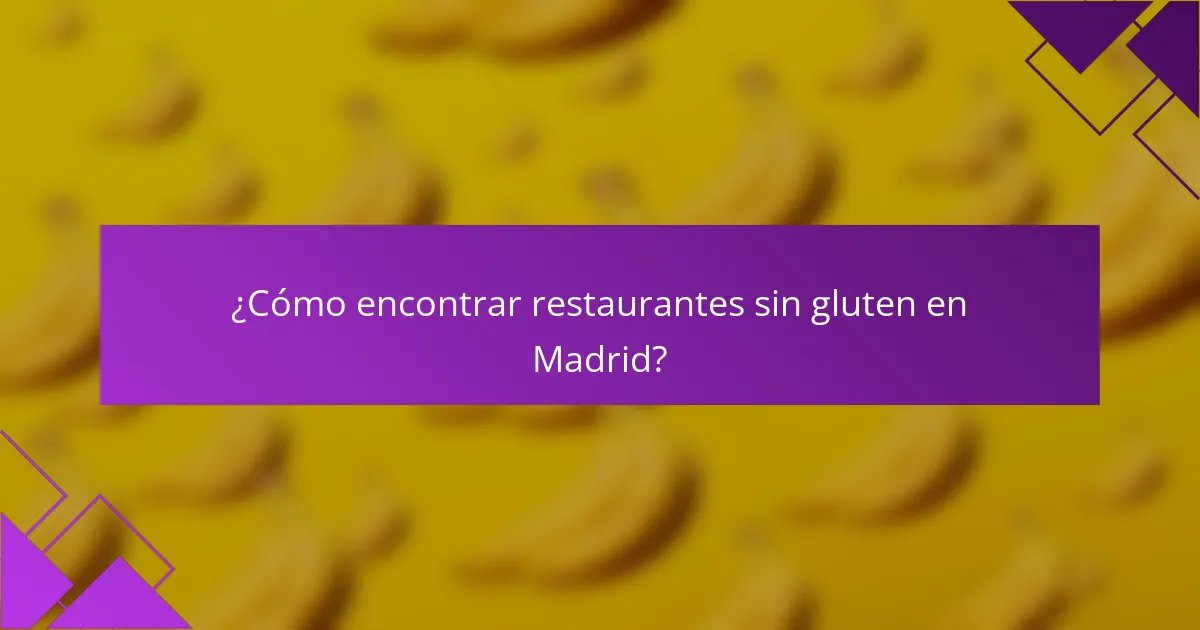 ¿Cómo encontrar restaurantes sin gluten en Madrid?
