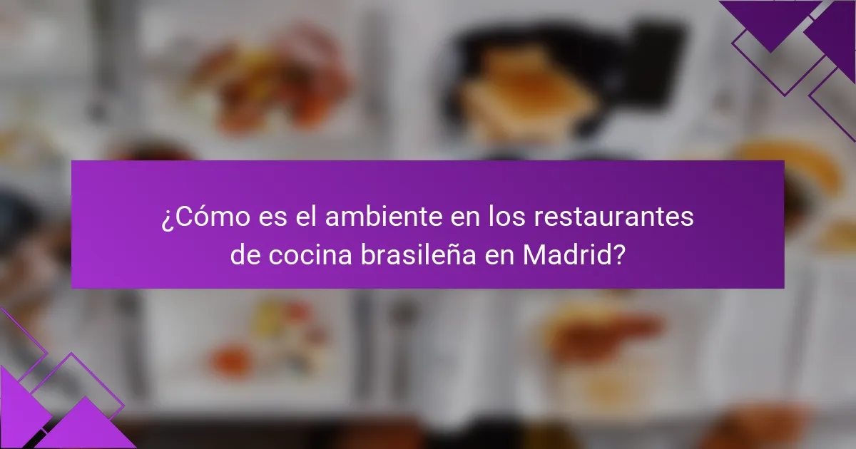 ¿Cómo es el ambiente en los restaurantes de cocina brasileña en Madrid?