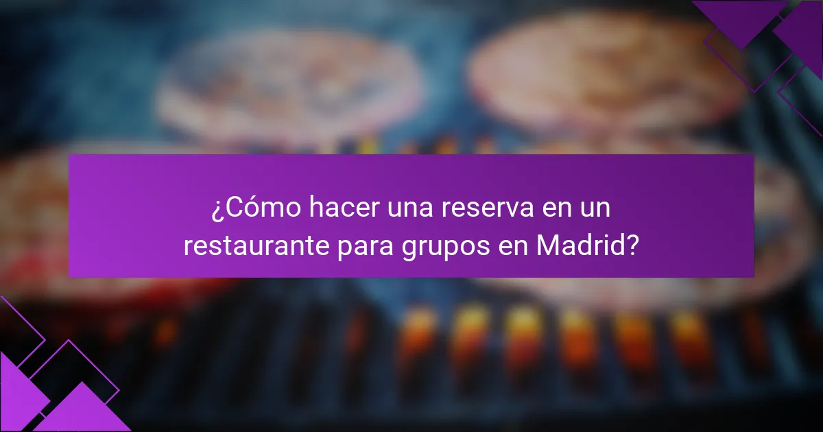¿Cómo hacer una reserva en un restaurante para grupos en Madrid?
