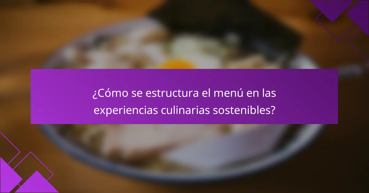 ¿Cómo se estructura el menú en las experiencias culinarias sostenibles?