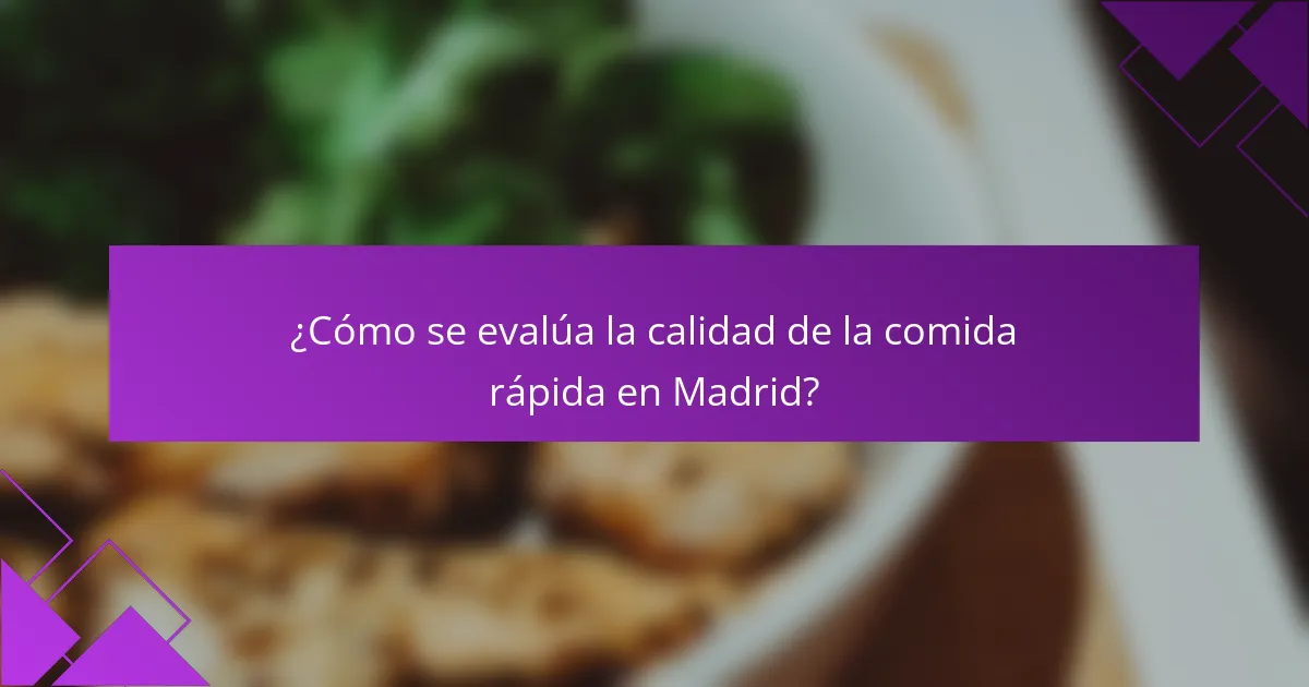 ¿Cómo se evalúa la calidad de la comida rápida en Madrid?
