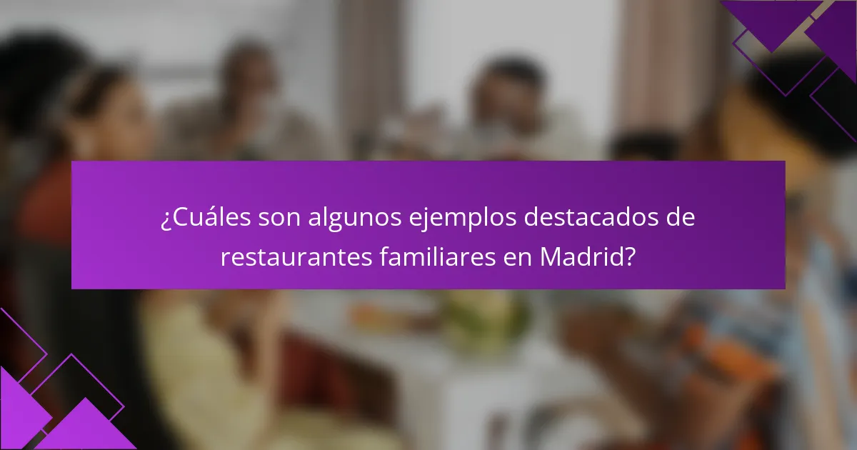 ¿Cuáles son algunos ejemplos destacados de restaurantes familiares en Madrid?