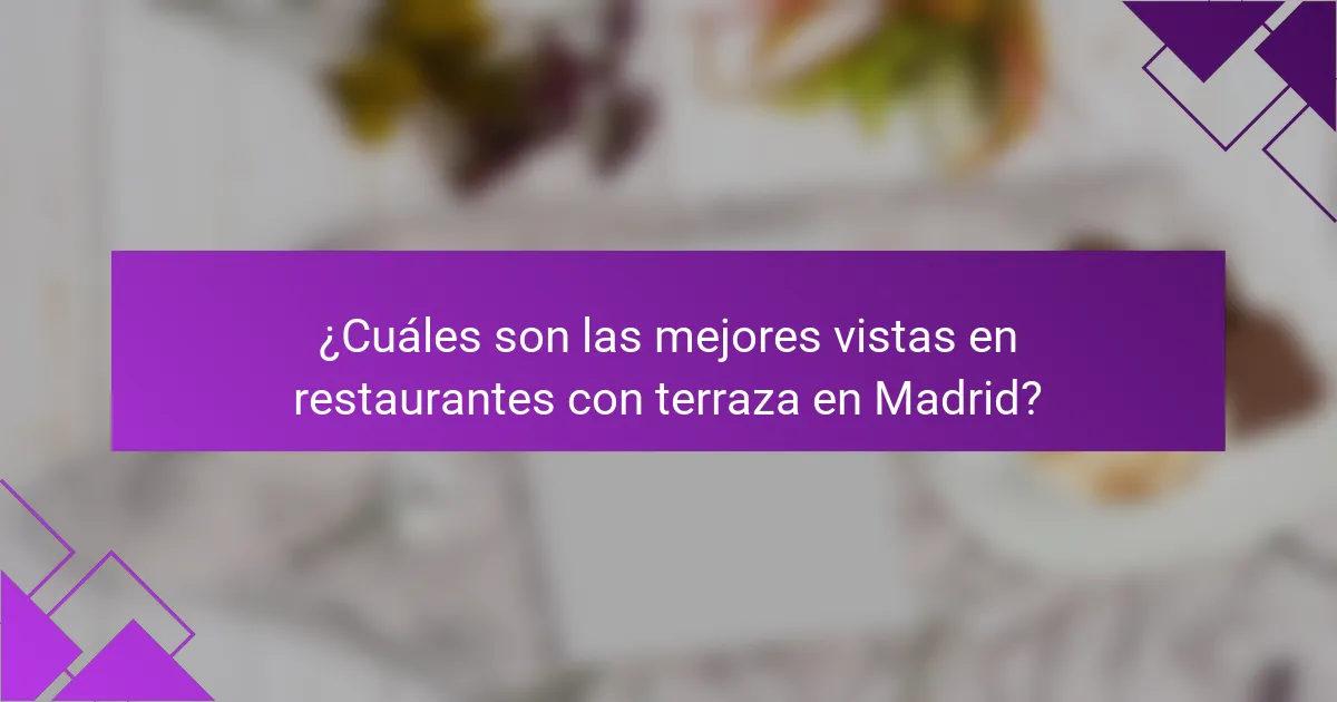 ¿Cuáles son las mejores vistas en restaurantes con terraza en Madrid?