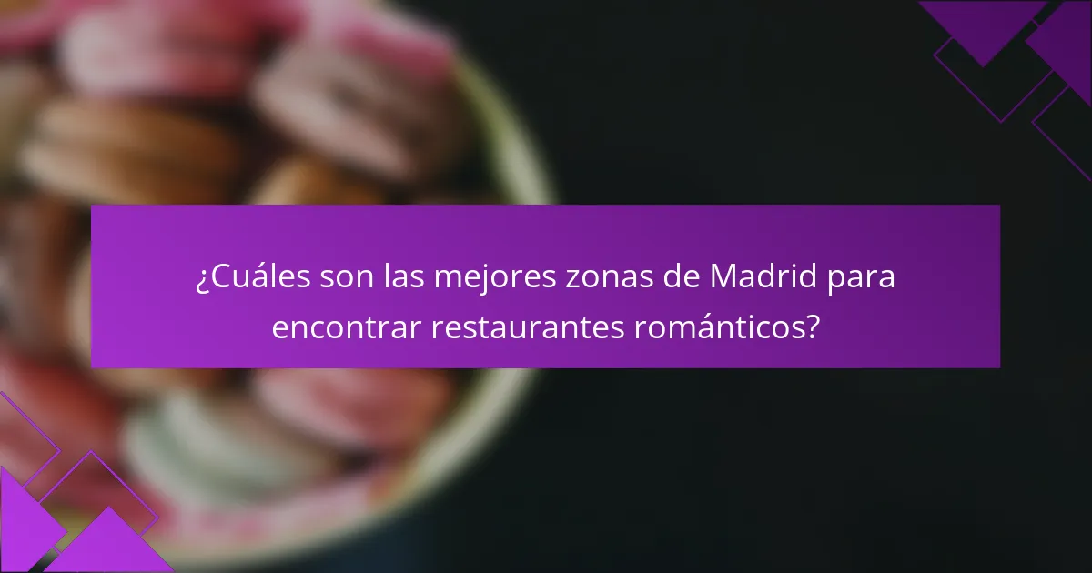 ¿Cuáles son las mejores zonas de Madrid para encontrar restaurantes románticos?