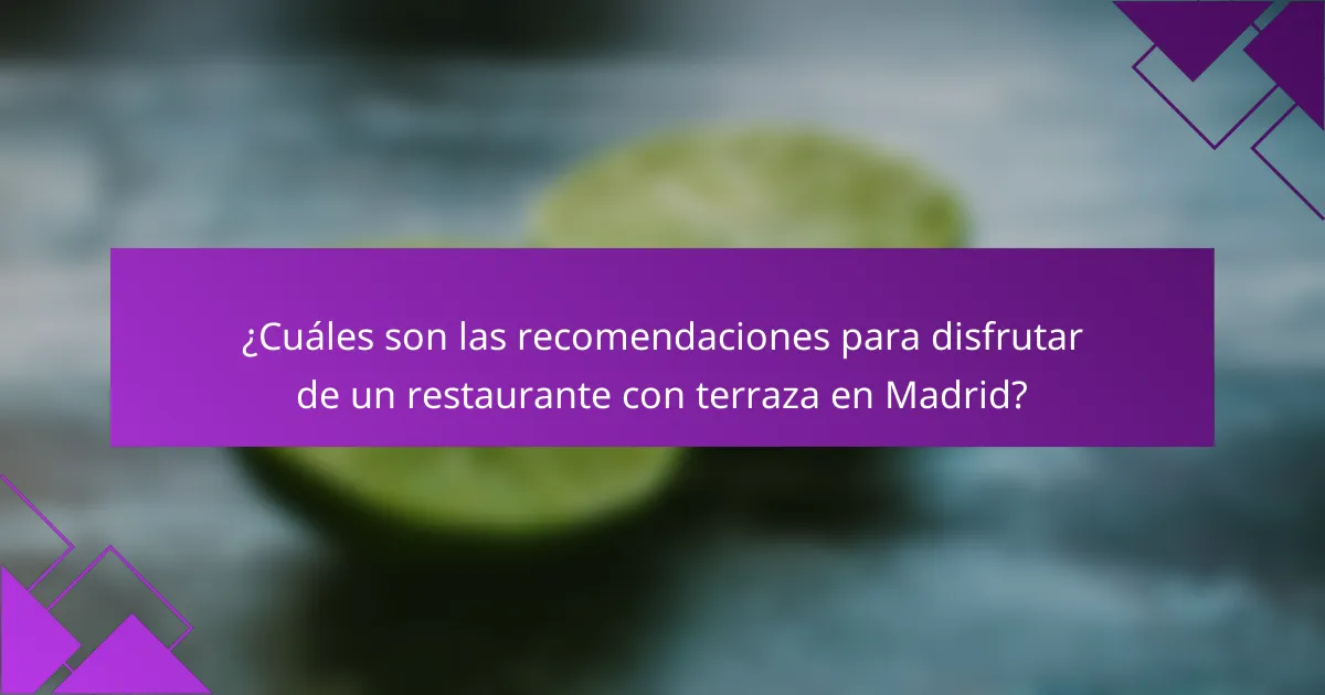 ¿Cuáles son las recomendaciones para disfrutar de un restaurante con terraza en Madrid?