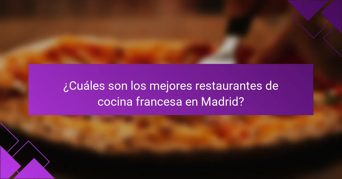 ¿Cuáles son los mejores restaurantes de cocina francesa en Madrid?