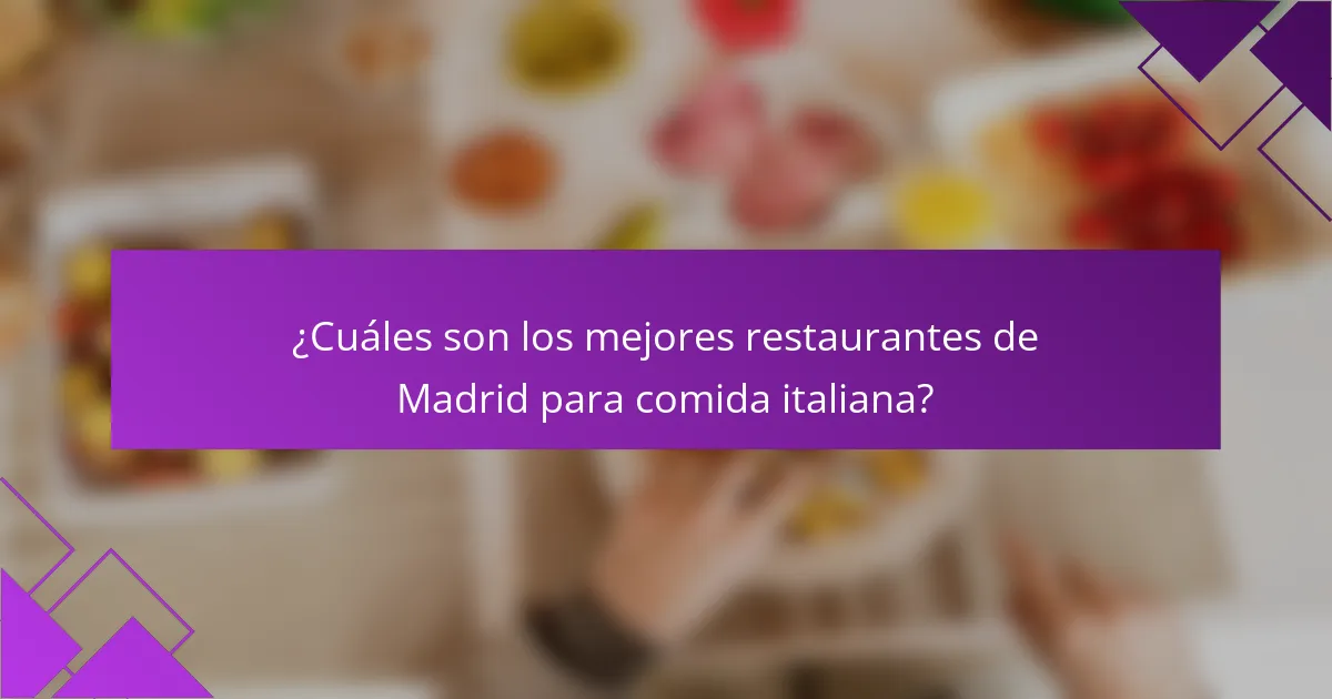 ¿Cuáles son los mejores restaurantes de Madrid para comida italiana?