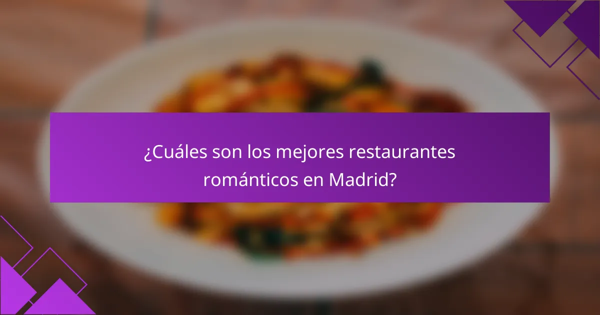 ¿Cuáles son los mejores restaurantes románticos en Madrid?