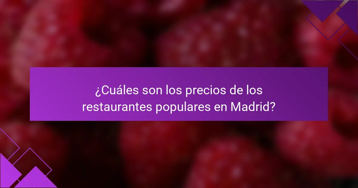 ¿Cuáles son los precios de los restaurantes populares en Madrid?