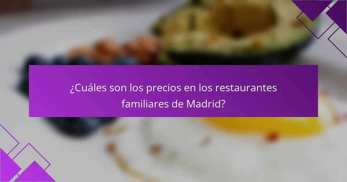 ¿Cuáles son los precios en los restaurantes familiares de Madrid?