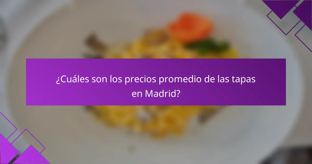 ¿Cuáles son los precios promedio de las tapas en Madrid?