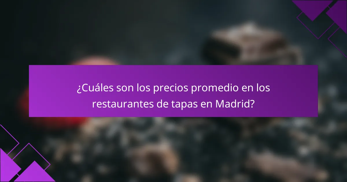 ¿Cuáles son los precios promedio en los restaurantes de tapas en Madrid?