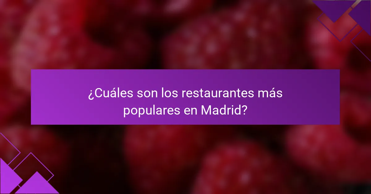¿Cuáles son los restaurantes más populares en Madrid?