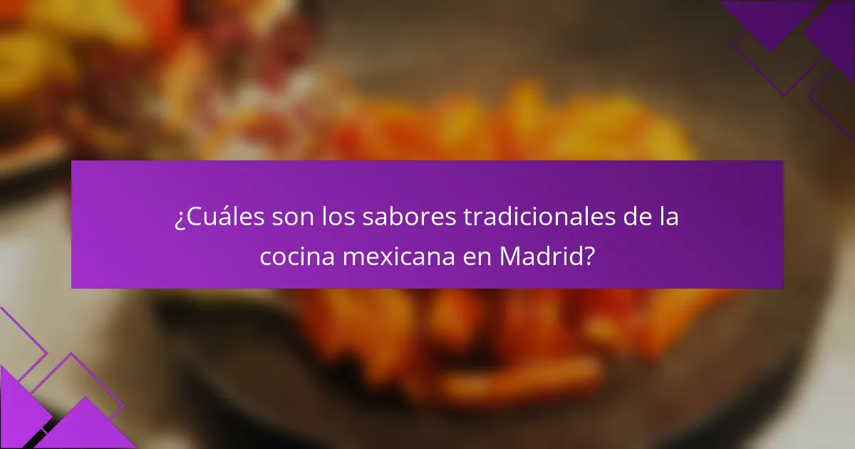 ¿Cuáles son los sabores tradicionales de la cocina mexicana en Madrid?