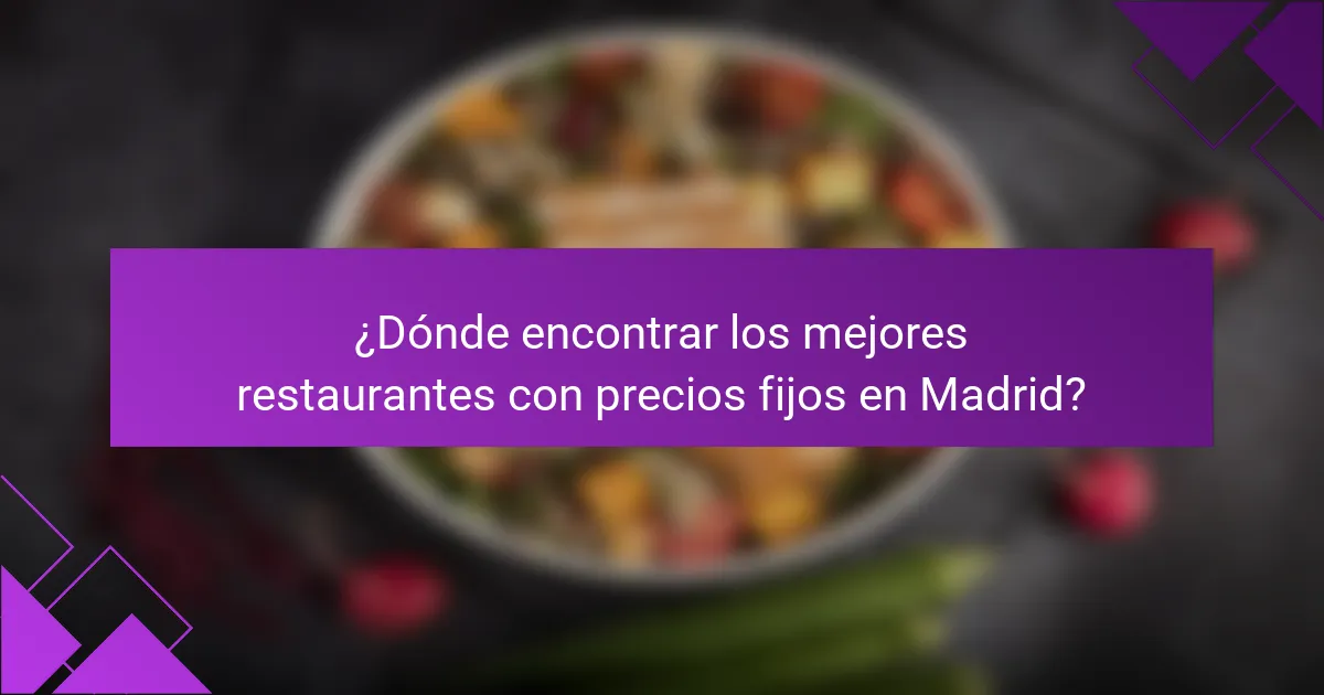 ¿Dónde encontrar los mejores restaurantes con precios fijos en Madrid?