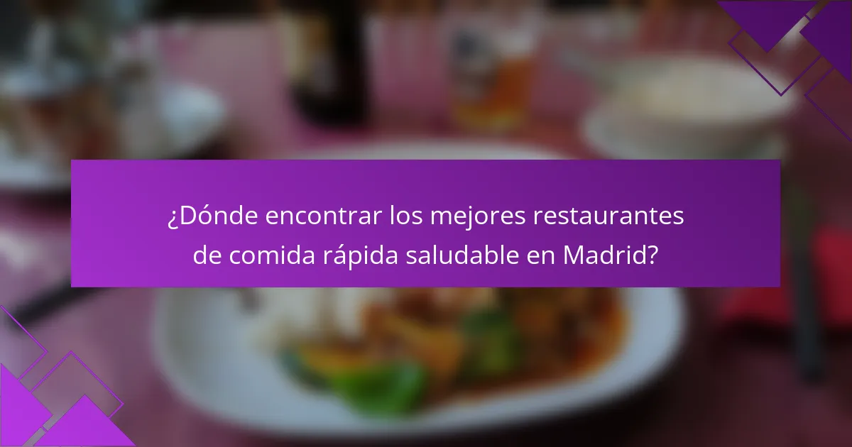 ¿Dónde encontrar los mejores restaurantes de comida rápida saludable en Madrid?