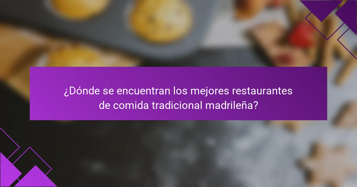 ¿Dónde se encuentran los mejores restaurantes de comida tradicional madrileña?