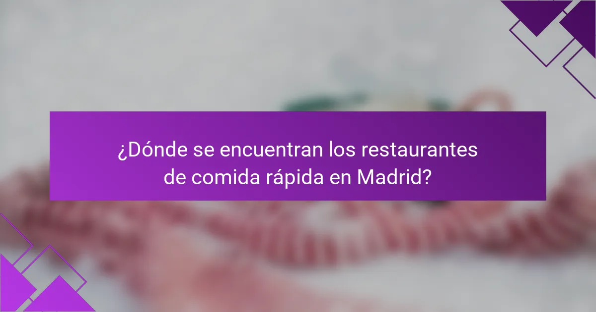 ¿Dónde se encuentran los restaurantes de comida rápida en Madrid?