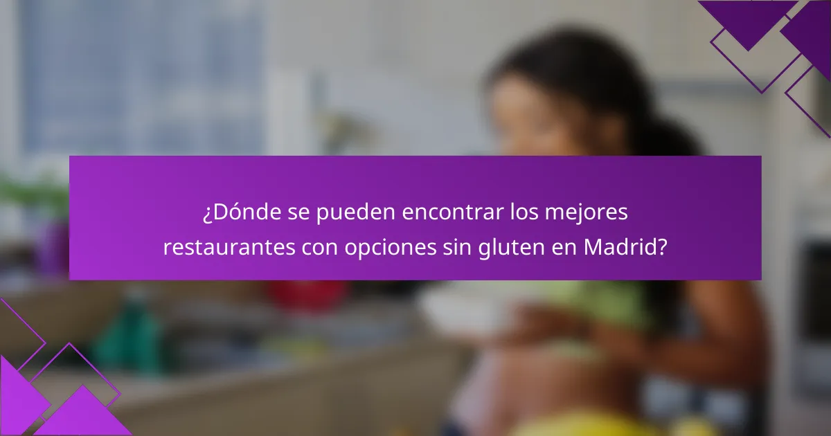 ¿Dónde se pueden encontrar los mejores restaurantes con opciones sin gluten en Madrid?
