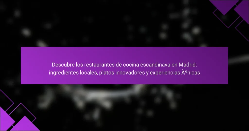 Descubre los restaurantes de cocina escandinava en Madrid: ingredientes locales, platos innovadores y experiencias únicas