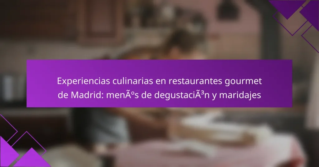 Experiencias culinarias en restaurantes gourmet de Madrid: menús de degustación y maridajes