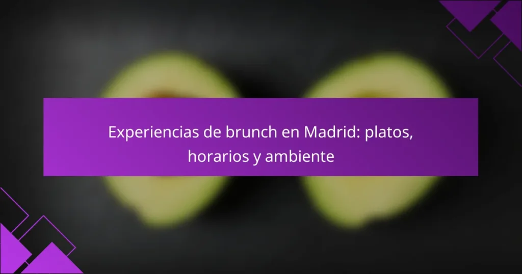 Experiencias de brunch en Madrid: platos, horarios y ambiente