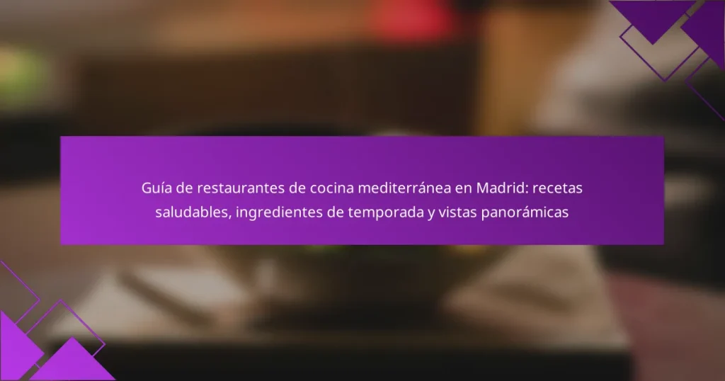 Guía de restaurantes de cocina mediterránea en Madrid: recetas saludables, ingredientes de temporada y vistas panorámicas