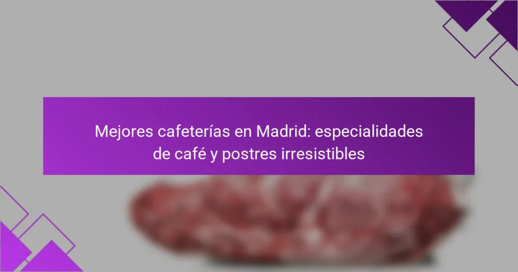 Mejores cafeterías en Madrid: especialidades de café y postres irresistibles
