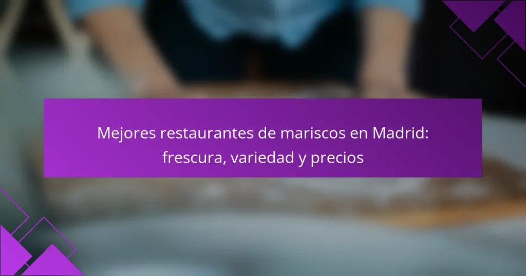 Mejores restaurantes de mariscos en Madrid: frescura, variedad y precios