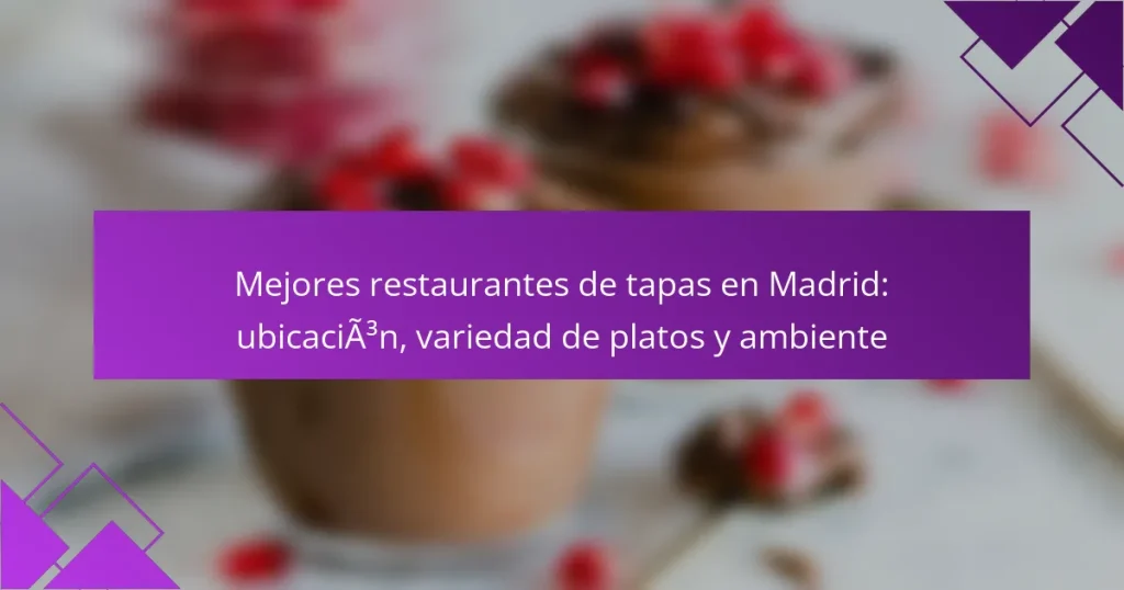Mejores restaurantes de tapas en Madrid: ubicación, variedad de platos y ambiente