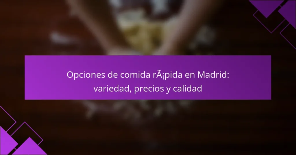 Opciones de comida rápida en Madrid: variedad, precios y calidad
