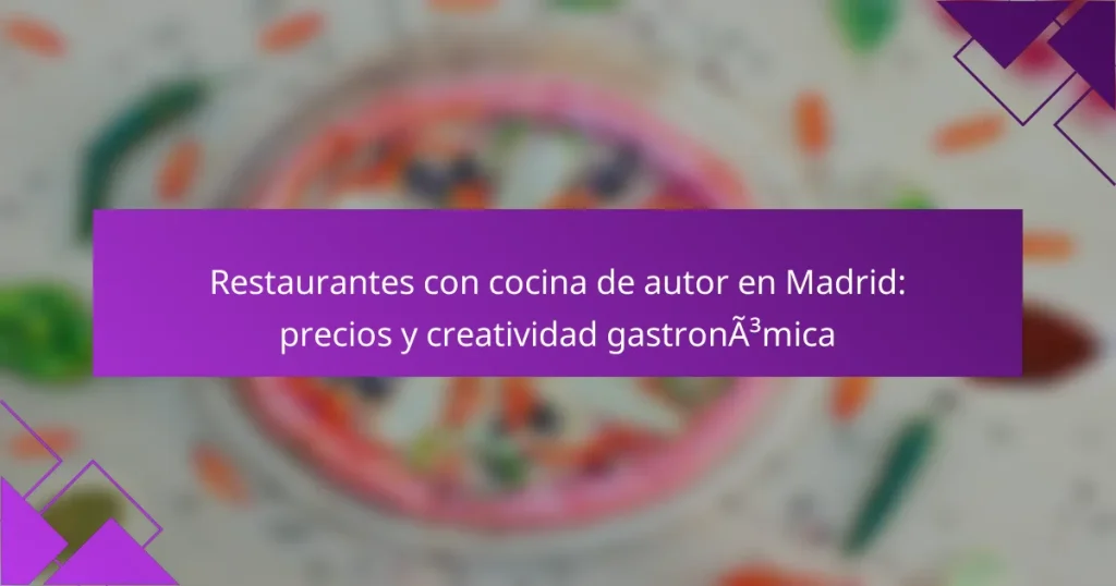 Restaurantes con cocina de autor en Madrid: precios y creatividad gastronómica