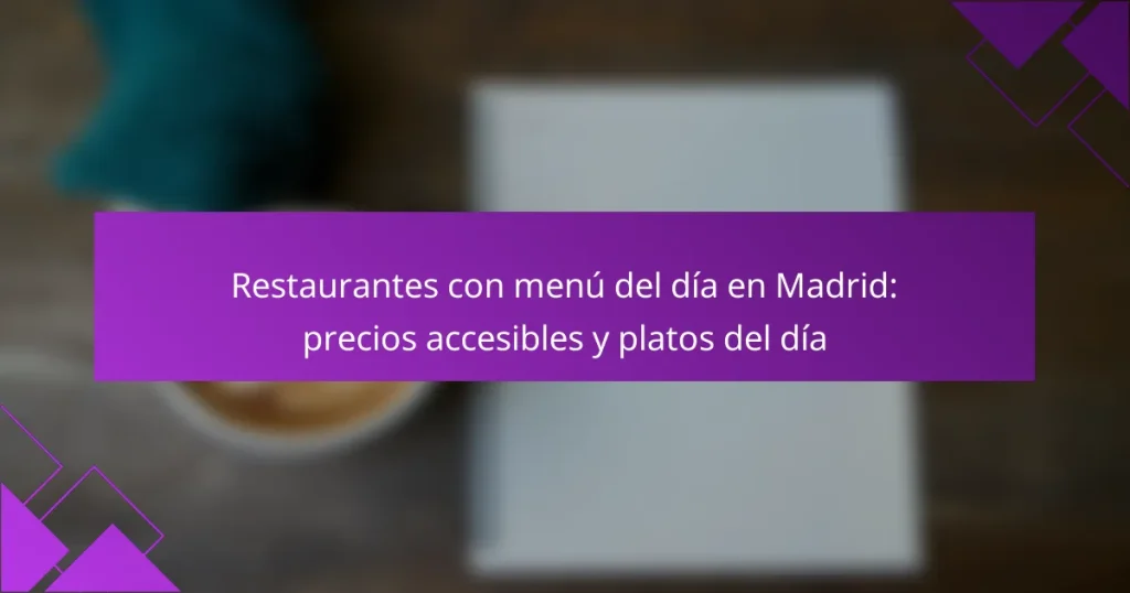 Restaurantes con menú del día en Madrid: precios accesibles y platos del día