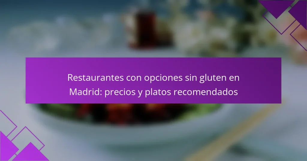 Restaurantes con opciones sin gluten en Madrid: precios y platos recomendados