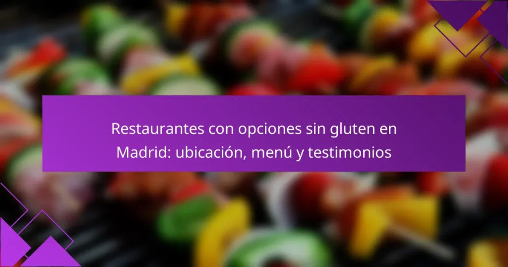 Restaurantes con opciones sin gluten en Madrid: ubicación, menú y testimonios