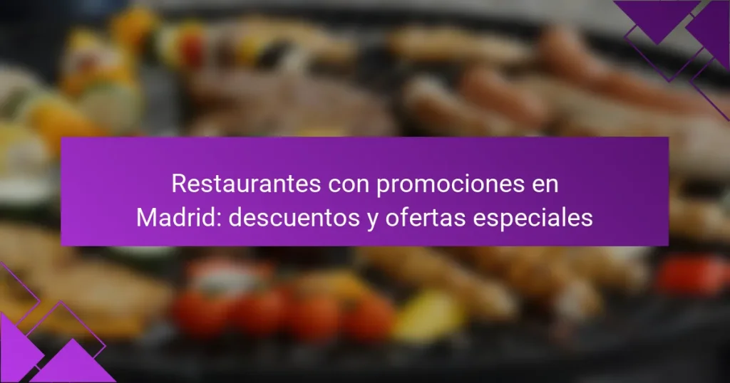 Restaurantes con promociones en Madrid: descuentos y ofertas especiales