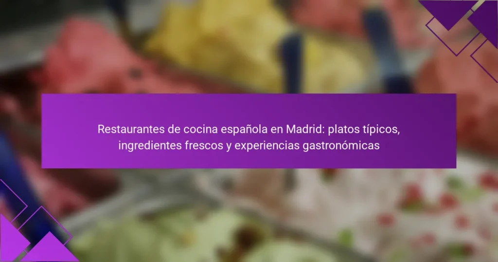 Restaurantes de cocina española en Madrid: platos típicos, ingredientes frescos y experiencias gastronómicas