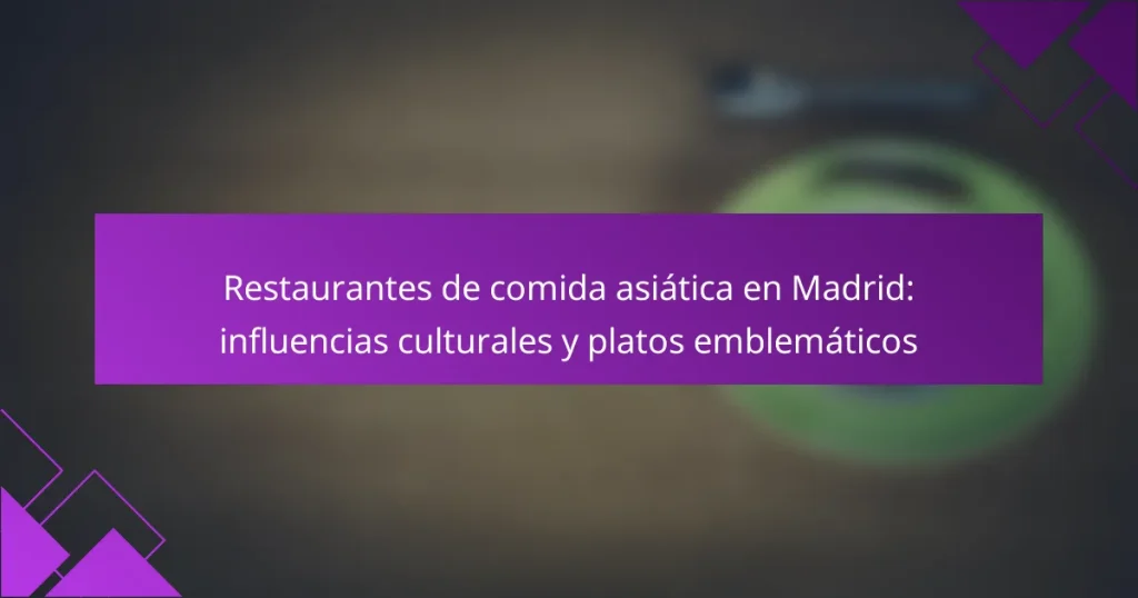 Restaurantes de comida asiática en Madrid: influencias culturales y platos emblemáticos
