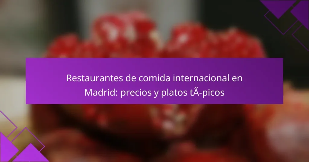 Restaurantes de comida internacional en Madrid: precios y platos típicos
