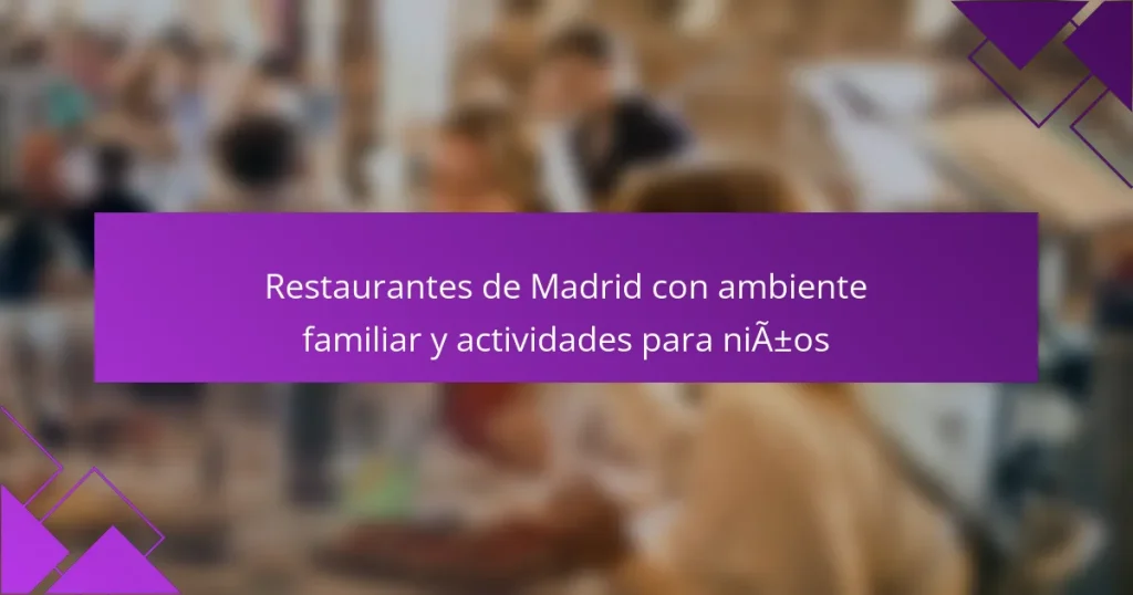 Restaurantes de Madrid con ambiente familiar y actividades para niños