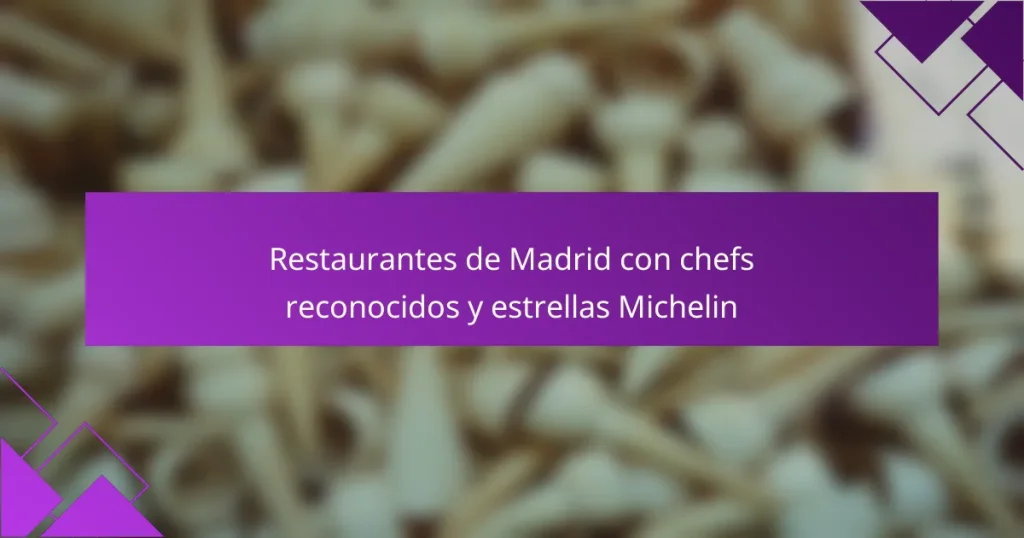 Restaurantes de Madrid con chefs reconocidos y estrellas Michelin