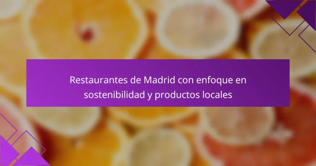 Restaurantes de Madrid con enfoque en sostenibilidad y productos locales