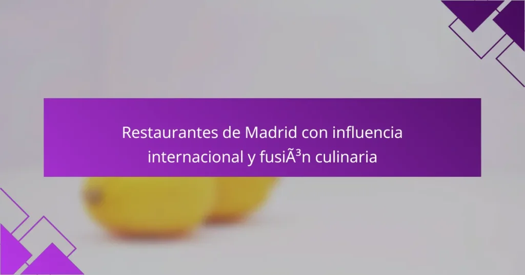 Restaurantes de Madrid con influencia internacional y fusión culinaria
